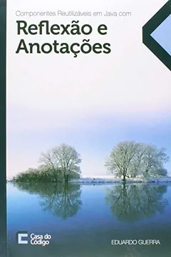 Livro Componentes Reutilizáveis em Java com Reflexão e Anotações - Resumo, Resenha, PDF, etc.