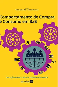 Livro Comportamento de Compra e Consumo em B2B - Coleção Marketing em Tempos Modernos - Resumo, Resenha, PDF, etc.