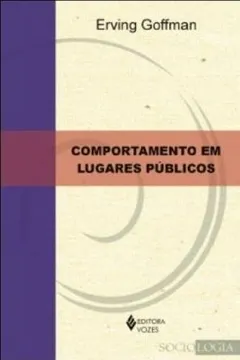Livro Comportamento em Lugares Públicos. Notas Sobre a Organização Social dos Ajuntamentos - Resumo, Resenha, PDF, etc.