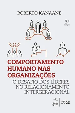 Livro Comportamento Humano nas Organizações. O Desafio dos Líderes no Relacionamento Intergeracional - Resumo, Resenha, PDF, etc.