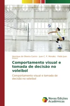 Livro Comportamento visual e tomada de decisão no voleibol: Comportamento visual e tomada de decisão no voleibol - Resumo, Resenha, PDF, etc.