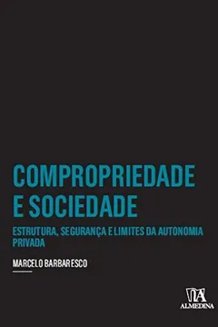 Livro Compropriedade e sociedade: estrutura, segurança e limites da autonomia privada - Resumo, Resenha, PDF, etc.