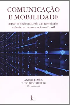 Livro Comunicação E Mobilidade. Aspectos Socioculturais Das Tecnologias Móveis - Resumo, Resenha, PDF, etc.