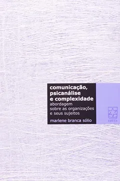 Livro Comunicação, Psicanalise E Complexidade Abordagem Sobre As Organizações E Seus Sujeitos - Resumo, Resenha, PDF, etc.
