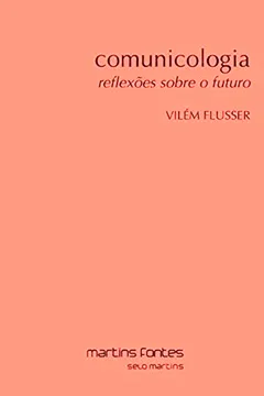 Livro Comunicologia. Reflexões Sobre o Futuro - Resumo, Resenha, PDF, etc.