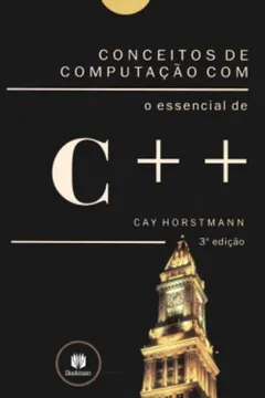 Livro Conceitos de Computação com o Essencial de C++ - Resumo, Resenha, PDF, etc.