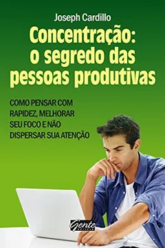 Capa do livro Concentração. O Segredo das Pessoas Produtivas