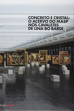Livro Concreto e Cristal. O Acervo do MASP nos Cavaletes de Lina Bo Bardi - Resumo, Resenha, PDF, etc.