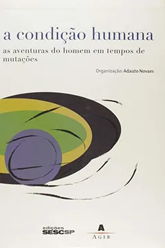Livro Condicao Humana, A - As Aventuras Do Homem Em Tempos De Mutacoes - Resumo, Resenha, PDF, etc.