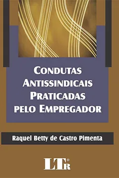 Livro Condutas Antissindicais Praticadas Pelo Empregador - Resumo, Resenha, PDF, etc.
