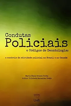 Livro Condutas Policiais e Códigos de Deontologia. O Controle da Atividade Policial no Brasil e no Canadá - Resumo, Resenha, PDF, etc.