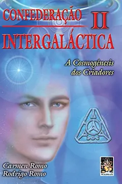 Livro Confederação Intergalactica Ii. A Cosmogenesis Dos Criadores - Resumo, Resenha, PDF, etc.