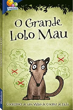 Livro Confissões de Vilões de Contos de Fadas. O Grande Lobo Mau - Resumo, Resenha, PDF, etc.