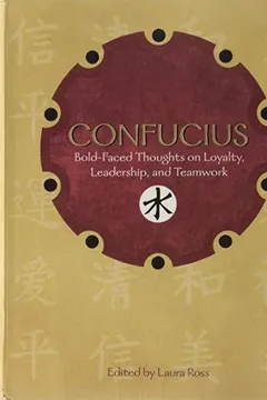Livro Confucius: Bold-Faced Thoughts on Loyalty, Leadership, and Teamwork - Resumo, Resenha, PDF, etc.