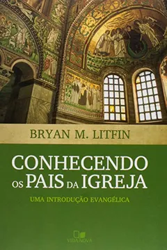 Livro Conhecendo os Pais da Igreja. Uma Introdução Evangélica - Resumo, Resenha, PDF, etc.