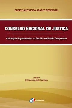 Livro Conselho Nacional de Justiça. Atribuição Regulamentar no Brasil e no Direito Comparado - Resumo, Resenha, PDF, etc.