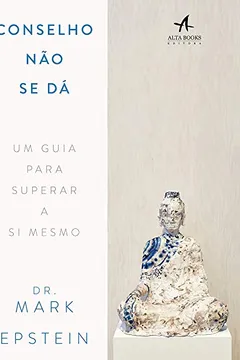 Livro Conselho Não se dá: um Guia Para Superar a si Mesmo - Resumo, Resenha, PDF, etc.