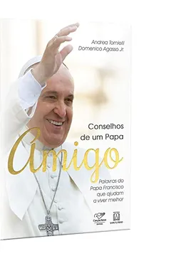 Livro Conselhos de Um Papa Amigo. Palavras do Papa Francisco que Ajudam a Viver Melhor - Resumo, Resenha, PDF, etc.