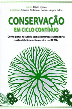 Livro Conservação Em Ciclo Contínuo. Como Gerar Recursos Com A Natureza E Garantir A Sustentabilidade - Resumo, Resenha, PDF, etc.