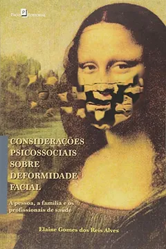 Livro Considerações Psicossociais Sobre Deformidade Facial. A Pessoa, a Família e os Profissionais de Saúde - Resumo, Resenha, PDF, etc.