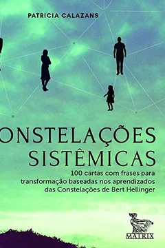 Livro Constelações sistêmicas: 100 cartas baseadas nos aprendizados da Constelações de Bert Hellinger - Resumo, Resenha, PDF, etc.