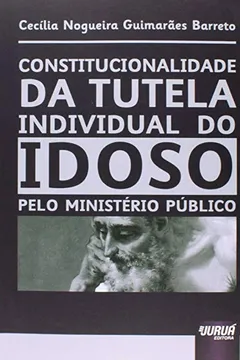 Livro Constitucionalidade da Tutela Individual do Idoso Pelo Ministério Público - Resumo, Resenha, PDF, etc.