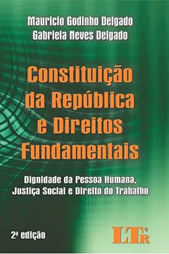 Livro Constituição da República e Direitos Fundamentais. Dignidade da Pessoa Humana, Justiça Social e Direito do Trabalho - Resumo, Resenha, PDF, etc.