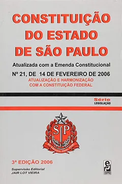 Capa do livro Constituição Do Estado De São Paulo. Atualizada Com A Emenda Constitucional Nº 21, De 14 De Fevereiro De 2006