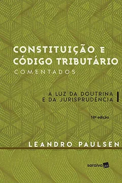 Livro Constituição e Código Tributário Comentados. À Luz da Doutrina e da Jurisprudência - Resumo, Resenha, PDF, etc.