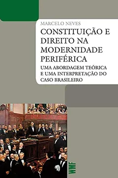 Livro Constituição e direito na modernidade Periférica: Uma abordagem teórica e uma interpretação do caso Brasileiro - Resumo, Resenha, PDF, etc.