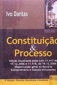 Livro Constituição e Processo. Atualizada Pelas Leis 11.417 de 19.12.2006 e 11.418, de 19.12.2006 - Resumo, Resenha, PDF, etc.