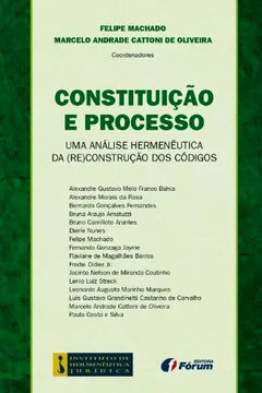 Livro Constituição e Processo. Uma Análise Hermenêutica da (re)Construção dos Códigos - Resumo, Resenha, PDF, etc.