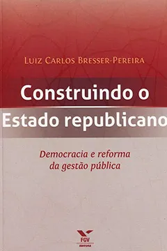 Capa do livro Construindo o Estado Republicano. Democracia e Reforma da Gestão Pública