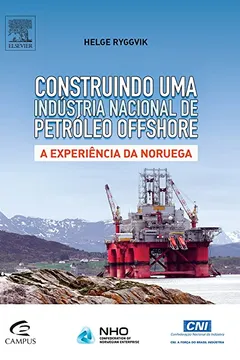 Livro Construindo Uma Indústria Nacional de Petróleo Offshore. A Experiência da Noruega - Resumo, Resenha, PDF, etc.