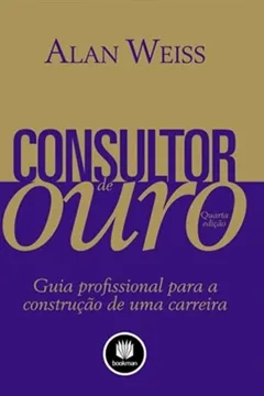 Livro Consultor de Ouro. Guia Profissional Para a Construção de Uma Carreira - Resumo, Resenha, PDF, etc.