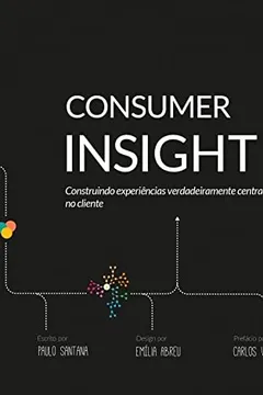 Livro Consumer insight: Construindo experiências verdadeiramente centradas no cliente - Resumo, Resenha, PDF, etc.
