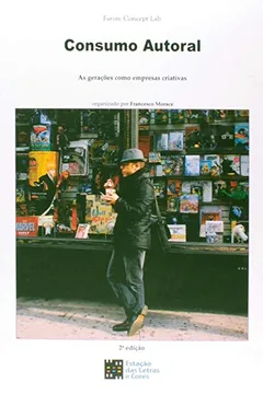 Livro Consumo Autoral - As Geracoes Como Empresas Criativas - Resumo, Resenha, PDF, etc.