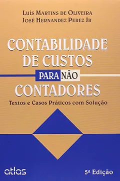 Livro Contabilidade de Custos Para não Contadores. Textos e Casos Práticos com Solução - Resumo, Resenha, PDF, etc.