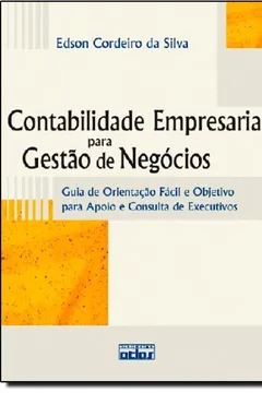 Livro Contabilidade Empresarial Para Gestão de Negócios. Guia de Orientação Fácil e Objetivo Para Apoio e Consulta De - Resumo, Resenha, PDF, etc.