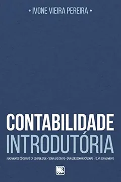 Livro Contabilidade Introdutória: Fundamentos Conceituais da Contabilidade, Teoria das Contas, Operações com Mercadorias, Folha de Pagamento - Resumo, Resenha, PDF, etc.