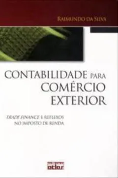 Livro Contabilidade Para Comercio Exterior. Trade Finance e Reflexos no Imposto de Renda - Resumo, Resenha, PDF, etc.