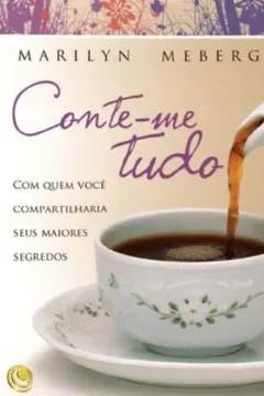 Livro Conte-Me Tudo. Com Quem Você Compartilharia Seus Maiores Segredos - Resumo, Resenha, PDF, etc.