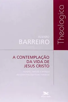 Capa do livro Contemplação Da Vida De Jesus Cristo. História, Método E Teologia Dos Exercícios Espirituais Inacia