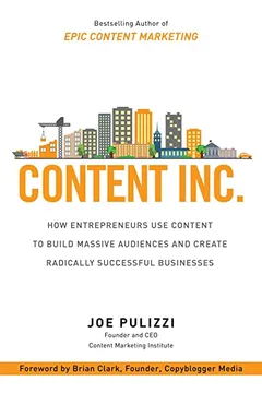 Livro Content Inc.: How Entrepreneurs Use Content to Build Massive Audiences and Create Radically Successful Businesses - Resumo, Resenha, PDF, etc.
