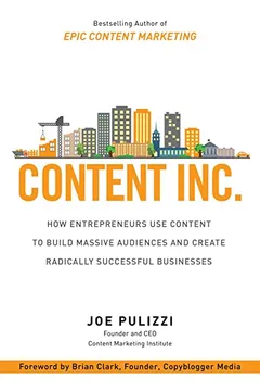 Capa do livro Content Inc.: How Entrepreneurs Use Content to Build Massive Audiences and Create Radically Successful Businesses