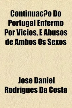 Livro Continuacao Do Portugal Enfermo Por Vicios, E Abusos de Ambos OS Sexos - Resumo, Resenha, PDF, etc.