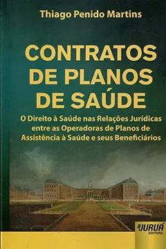 Livro Contratos de Planos de Saúde. O Direito à Saúde nas Relações Jurídicas Entre as Operadoras de Planos de Assistência - Resumo, Resenha, PDF, etc.