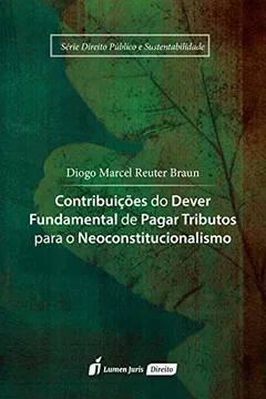 Livro Contribuições do Dever Fundamental de Paga Tributos Para o Neoconstitucionalismo - Resumo, Resenha, PDF, etc.
