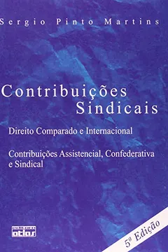 Livro Contribuições Sindicais. Direito Comparado e Internacional, Contribuições Assistencial, Confederativa e Sindical - Resumo, Resenha, PDF, etc.