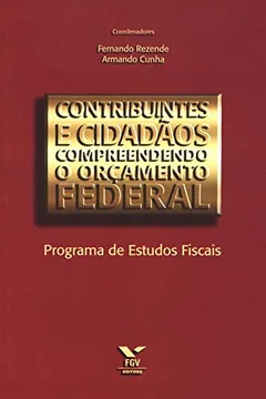 Livro Contribuintes e Cidadãos. Compreendendo o Orçamento Federal. Programa de Estudos Fiscais - Resumo, Resenha, PDF, etc.